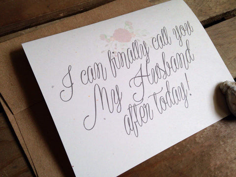 I can finally call you MY HUSBAND after today - WEDDING Day Note Card